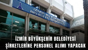 İzmir Büyükşehir Belediyesi şirketlerine personel alımı yapacak