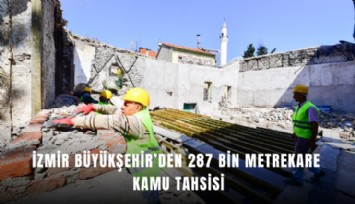İzmir Büyükşehir’den 287 bin metrekare kamu tahsisi