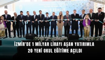 İzmir'de 1 milyar lirayı aşan yatırımla 20 yeni okul eğitime açıldı