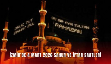 İzmir’de 4 Mart 2026 sahur ve iftar saatleri
