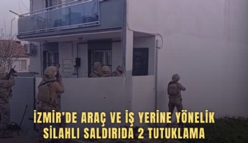 İzmir’de araç ve iş yerine yönelik silahlı saldırıda 2 tutuklama
