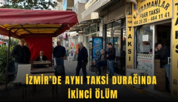 İzmir’de aynı taksi durağında ikinci ölüm