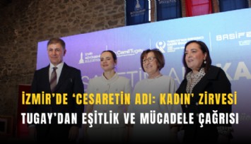 İzmir'de 'Cesaretin Adı: Kadın' zirvesi'nde Tugay'dan eşitlik ve mücadele çağrısı