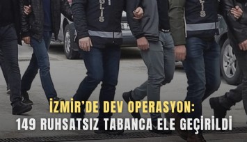 İzmir’de dev operasyon: 149 ruhsatsız tabanca ele geçirildi