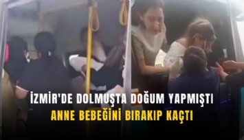 İzmir'de dolmuşta doğum yapmıştı: Anne bebeğini bırakıp kaçtı