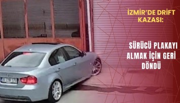 İzmir’de drift kazası: Sürücü plakayı almak için geri döndü