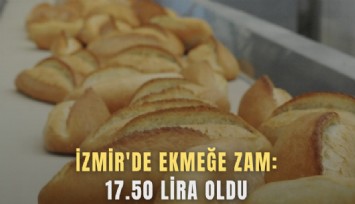 İzmir'de ekmeğe zam: 17.50 lira oldu