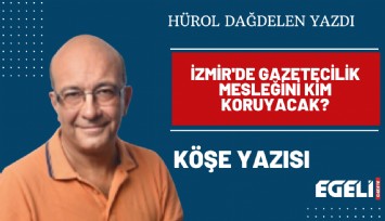 İzmir'de gazetecilik mesleğini kim koruyacak?