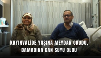 İzmir'de kayınvalide yaşına meydan okudu, damadına can suyu oldu
