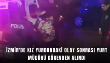 İzmir'de kız yurdundaki olay sonrası yurt müdürü görevden alındı