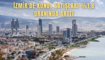 İzmir'de konut satışları %1,8 oranında arttı