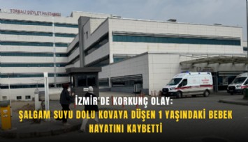 İzmir'de korkunç olay: Şalgam suyu dolu kovaya düşen 1 yaşındaki bebek hayatını kaybetti