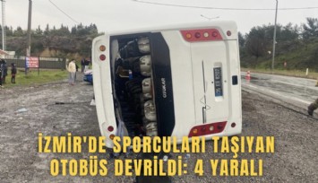 İzmir'de sporcuları taşıyan otobüs devrildi: 4 yaralı