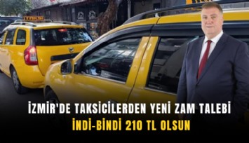 İzmir'de taksicilerden yeni zam talebi: İndi-bindi 210 TL olsun