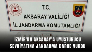 İzmir'dn Aksaray'a uyuşturucu sevkiyatına jandarma darbe vurdu