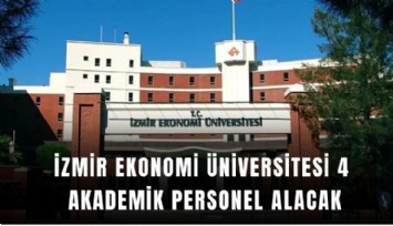 İzmir Ekonomi Üniversitesi 4 akademik personel alacak