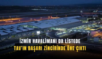 İzmir havalimanı da listede: TAV’ın başarı zincirinde öne çıktı