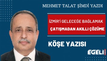 İzmir’i geleceğe bağlamak: Çatışmadan akıllı çözüme