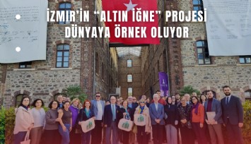 İzmir’in Altın İğne projesi dünyaya örnek oluyor