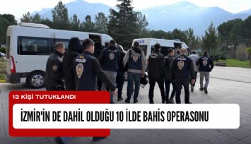 İzmir'in de dahil olduğu 10 ilde bahis operasonu: 13 kişi tutuklandı