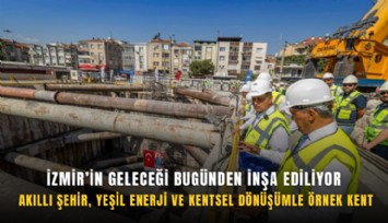 İzmir’in geleceği bugünden inşa ediliyor: Akıllı şehir, yeşil enerji ve kentsel dönüşümle örnek kent