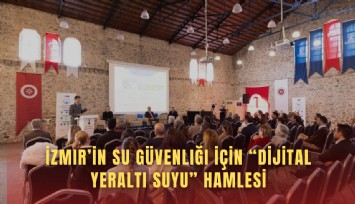 İzmir’in su güvenliği için dijital yeraltı suyu hamlesi