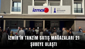 İzmir’in tanzim satış mağazaları 21 şubeye ulaştı