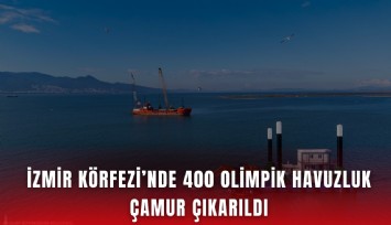 İzmir Körfezi’nde 400 olimpik havuzluk çamur çıkarıldı