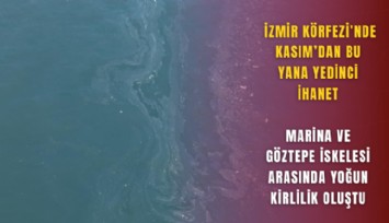 İzmir Körfezi’nde Kasım’dan bu yana yedinci ihanet: Marina ve Göztepe İskelesi arasında yoğun kirlilik oluştu