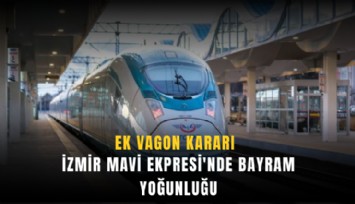 İzmir Mavi Ekpresi'nde bayram yoğunluğu: Ek vagon kararı