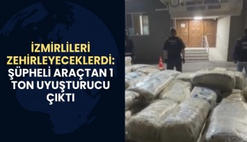İzmirlileri zehirleyeceklerdi: Şüpheli araçtan 1 ton uyuşturucu çıktı