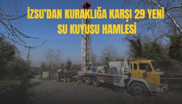 İZSU’dan kuraklığa karşı 29 yeni su kuyusu hamlesi
