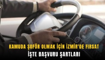 Kamuda şoför olmak için İzmir'de fırsat: İşte başvuru şartları