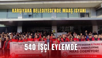 Karşıyaka Belediyesi’nde maaş isyanı: 540 işçi eylemde