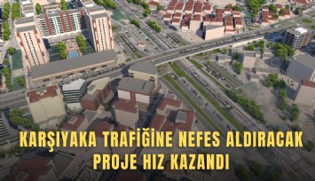 Karşıyaka trafiğine nefes aldıracak proje hız kazandı