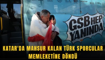 Katar'da mahsur kalan Türk sporcular memleketine döndü