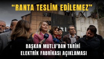Başkan Mutlu'dan Tarihi Elektrik Fabrikası açıklaması: Ranta teslim edilemez