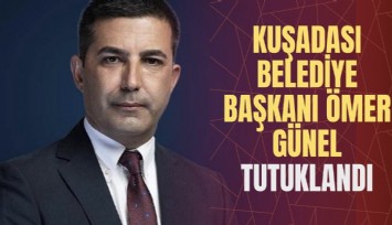 Kuşadası Belediye Başkanı Ömer Günel tutuklandı