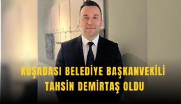 Kuşadası Belediye Başkanvekili Tahsin Demirtaş oldu