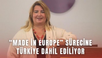 Made in Europe Sürecine Türkiye Dahil Ediliyor: Sanayi İçin Stratejik Adım