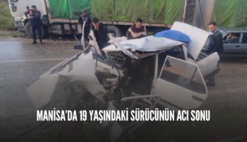 Manisa’da 19 yaşındaki sürücünün acı sonu