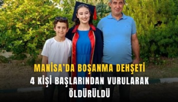 Manisa’da boşanma dehşeti: 4 kişi başlarından vurularak öldürüldü