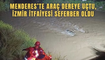 Menderes’te araç dereye uçtu, İzmir İtfaiyesi seferber oldu