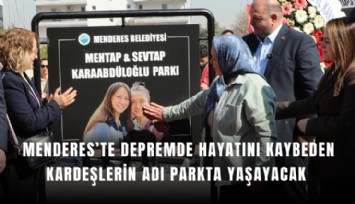Menderes’te depremde hayatını kaybeden kardeşlerin adı parkta yaşayacak