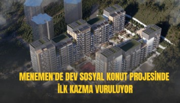 Menemen’de dev sosyal konut projesinde ilk kazma vuruluyor