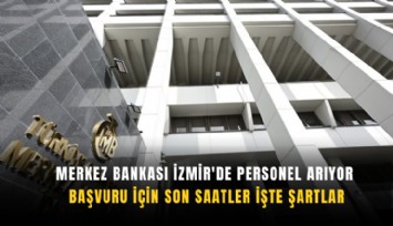 Merkez Bankası İzmir'de personel arıyor: Başvuru için son saatler işte şartlar
