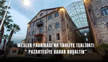 Meslek Fabrikası’na tahliye tebligatı: Pazartesiye kadar boşaltın