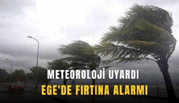 Meteoroloji uyardı: Ege'de fırtına alarmı