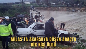 Milas’ta akarsuya düşen araçtaki 1 kişi öldü