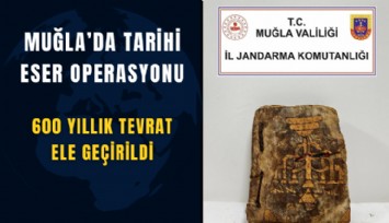 Muğla’da tarihi eser operasyonu: 600 yıllık Tevrat ele geçirildi